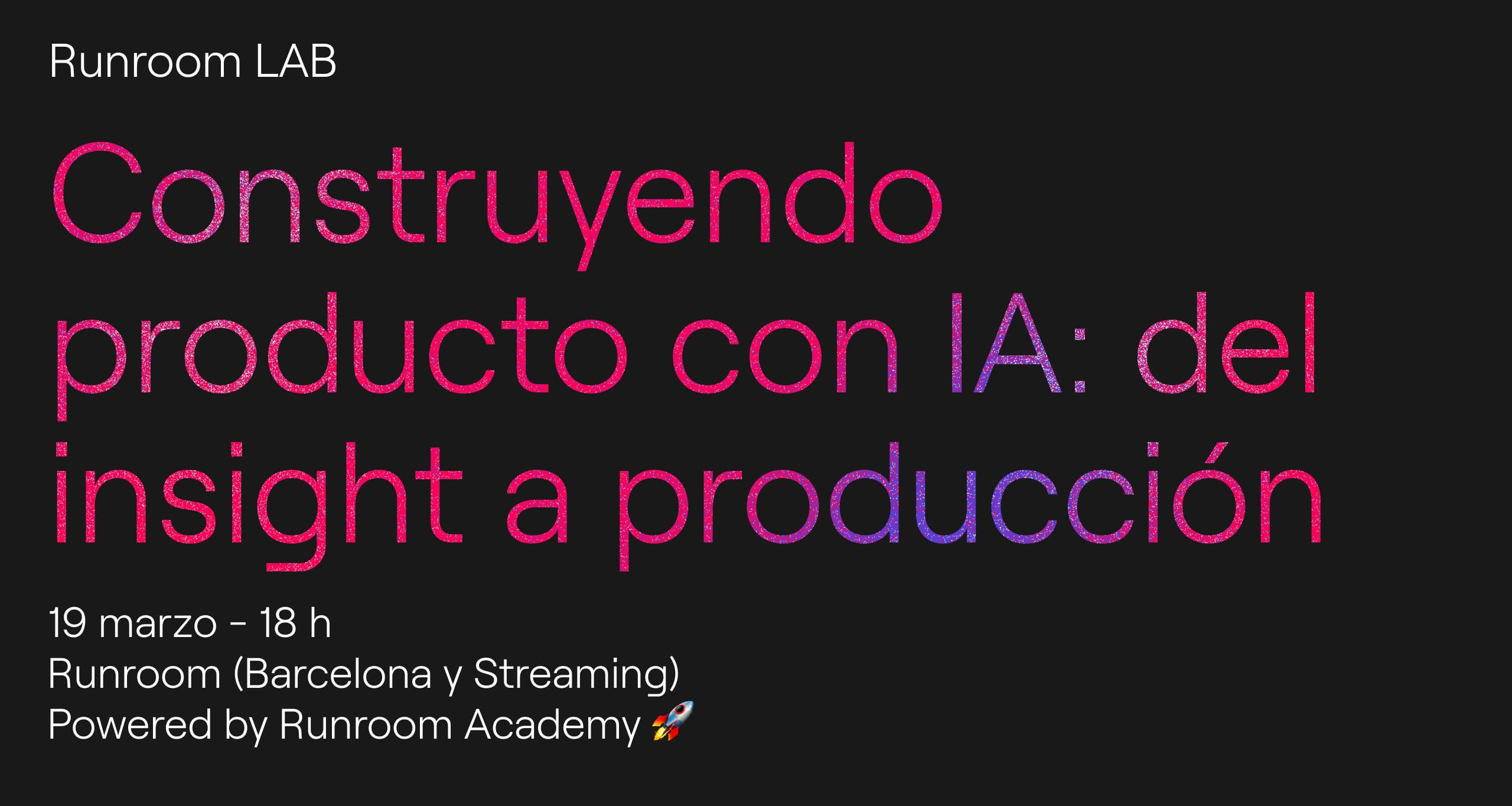 Runroom LAB: Construyendo producto con IA: del insight a producción